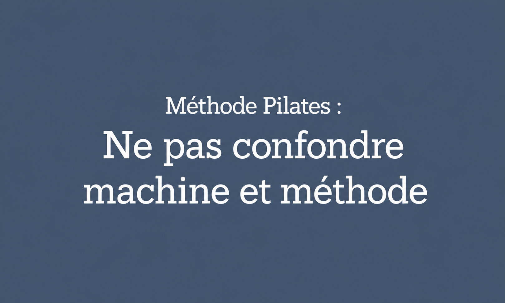 Méthode Pilates : ne pas confondre machine et méthode